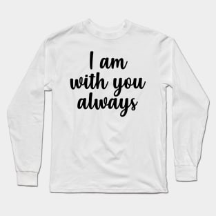 i am with you always Long Sleeve T-Shirt